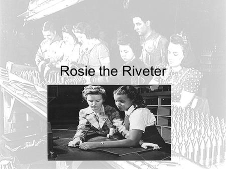 Rosie the Riveter. By Norman Rockwell, published on the cover of the Saturday Evening Post on May 29, 1943 Became a female icon of WWII.