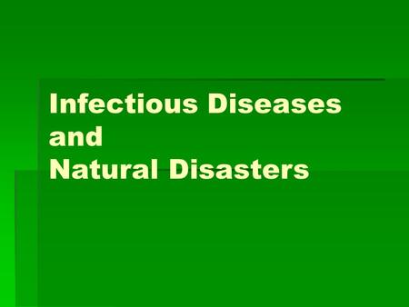 Infectious Diseases and Natural Disasters. Background   Historically, infectious disease epidemics have high mortality   Disasters have potential.