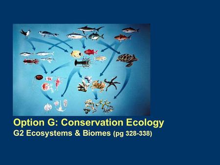 Option G: Conservation Ecology G2 Ecosystems & Biomes (pg 328-338)