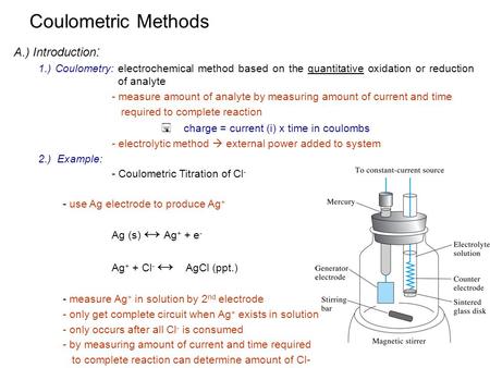 A.) Introduction : 1.) Coulometry: electrochemical method based on the quantitative oxidation or reduction of analyte - measure amount of analyte by measuring.