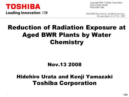 Copyright 2008, Toshiba Corporation. CDCC-2008-100442 PSN-2008-1296 2008 ISOE International ALARA Symposium, Tsuruga Japan,13-14 Nov., 2008 1 Reduction.