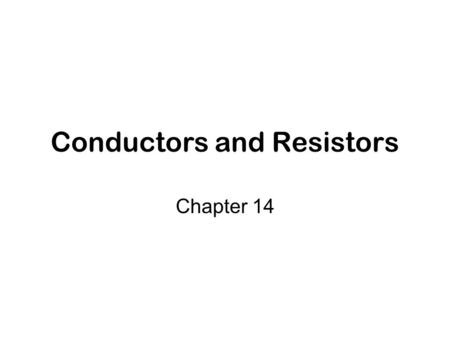 Conductors and Resistors Chapter 14. MaterialResistivity, Ohm m MaterialResistivity, Ohm m Ag1.6×10 -8 Ni (com)6.8×10 -8 Cu (com)1.7×10 -8 S. Steel7.1×10.