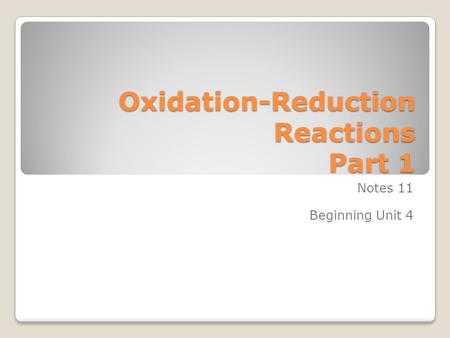 Oxidation-Reduction Reactions Part 1 Notes 11 Beginning Unit 4.