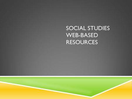 SOCIAL STUDIES WEB-BASED RESOURCES. WHERE DO I FIND SOCIAL STUDIES WEB- BASED RESOURCES?  Galileo  Britannica School Edition  Digital Library of Georgia.