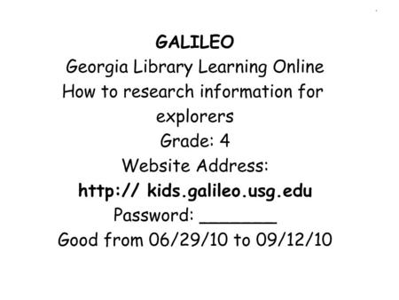 PowerPoint Notes Galileo PowerPoint Notes This PowerPoint is intended for training purposes for students as well as teachers. I will use this PowerPoint.