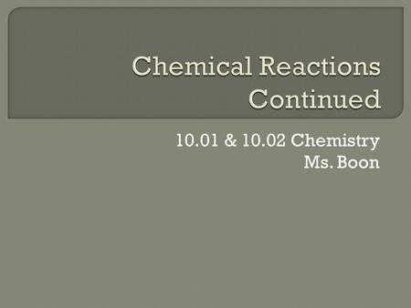 10.01 & 10.02 Chemistry Ms. Boon.  Pick up a new Daily Work Organizer.  Find your new seat.  Record your goal for the week.  Catalyst: The three subatomic.