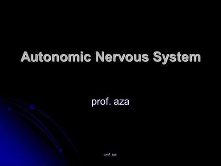 Prof. aza Autonomic Nervous System prof. aza. the sympathetic nervous system One division of the autonomic nervous system, called the sympathetic nervous.