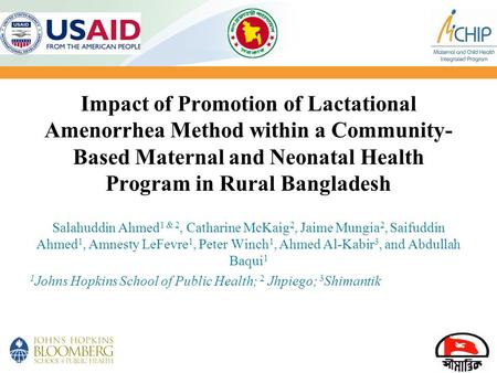 1 Impact of Promotion of Lactational Amenorrhea Method within a Community- Based Maternal and Neonatal Health Program in Rural Bangladesh Salahuddin Ahmed.