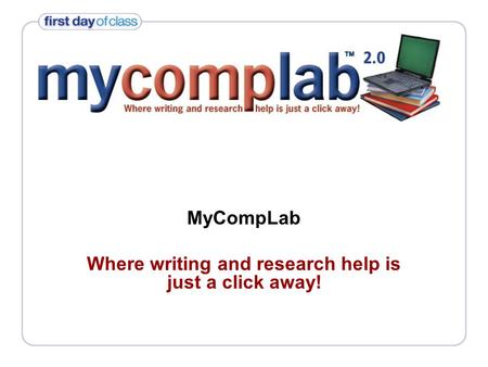 MyCompLab Where writing and research help is just a click away!