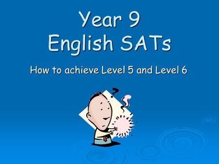 Year 9 English SATs How to achieve Level 5 and Level 6.