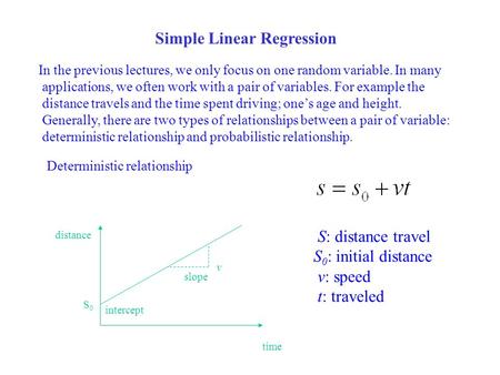 Simple Linear Regression In the previous lectures, we only focus on one random variable. In many applications, we often work with a pair of variables.