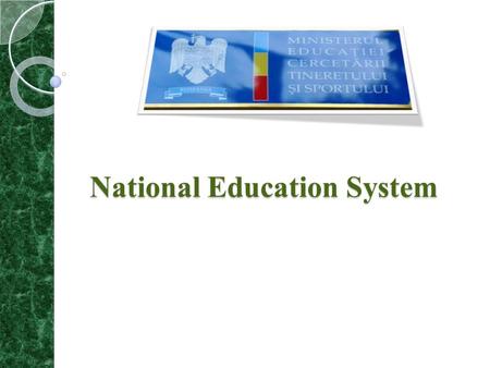 National Education System. GENERAL PROVISIONS The educational ideal of the Romanian school is the free, full and harmonious development of human individuality,