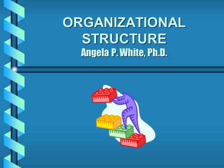 ORGANIZATIONAL STRUCTURE Angela P. White, Ph.D.. STRUCTURE BOARD of DIRECTORS Elected Directors Associate Directors OfficersCommittees PERSONNEL (Paid)