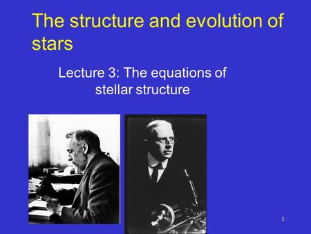 1 The structure and evolution of stars Lecture 3: The equations of stellar structure.