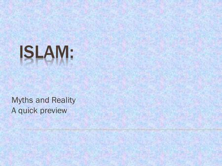 Myths and Reality A quick preview. 3 Reality: Of more than 1 billion Muslims worldwide, only about 1/5 are Arabs. 4.