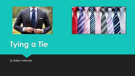 Tying a Tie By Bailey Fellenzer. Info  Surveys show that only 50-60% of men know how to tie a tie  Many prefer to wear a clip on tie because it is easier.