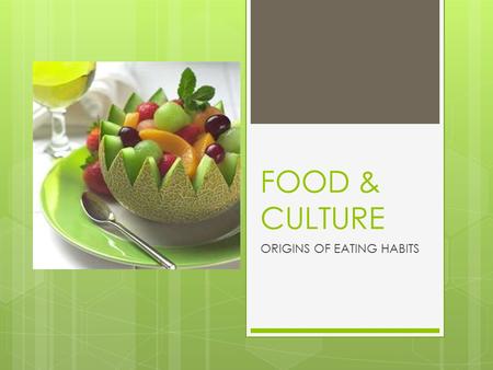 FOOD & CULTURE ORIGINS OF EATING HABITS. FOOD  DEFINED AS, “ANY SUBSTANCE THAT PROVIDES NUTRIENTS NECESSARY TO MAINTAIN LIFE AND GROWTH WHEN INGESTED.”