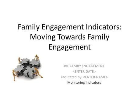 Family Engagement Indicators: Moving Towards Family Engagement BIE FAMILY ENGAGEMENT Facilitated by: Monitoring Indicators.