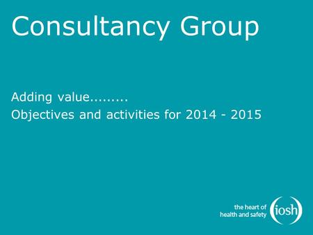 Consultancy Group Adding value......... Objectives and activities for 2014 - 2015.