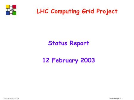 LCG Denis Linglin - 1 MàJ : 9/02/03 07:24 LHC Computing Grid Project Status Report 12 February 2003.