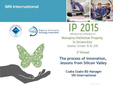 © 2015 SRI International The process of innovation, lessons from Silicon Valley Csaba Szabo BD Manager SRI International.