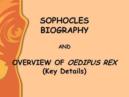 SOPHOCLES BIOGRAPHY AND OVERVIEW OF OEDIPUS REX (Key Details)