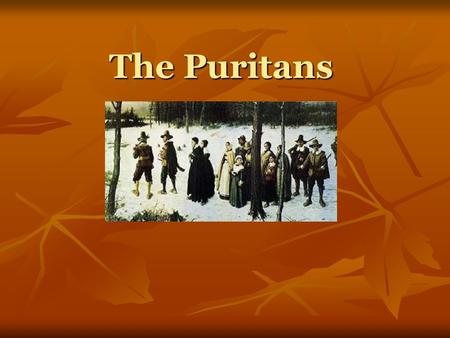 The Puritans. Two type of Puritans Separatists Held irreconcilable differences with the Church of England; they thought the church was corrupt and that.