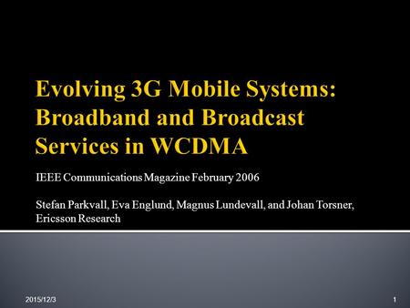 IEEE Communications Magazine February 2006 Stefan Parkvall, Eva Englund, Magnus Lundevall, and Johan Torsner, Ericsson Research 2015/12/31.