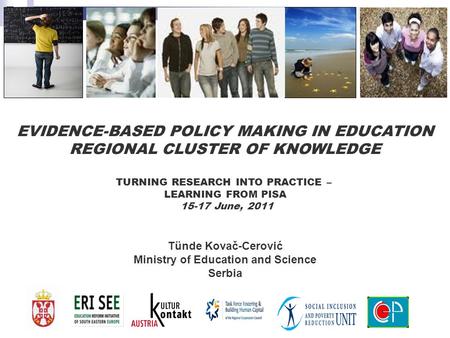 Tünde Kovač-Cerović Ministry of Education and Science Serbia EVIDENCE-BASED POLICY MAKING IN EDUCATION REGIONAL CLUSTER OF KNOWLEDGE TURNING RESEARCH INTO.