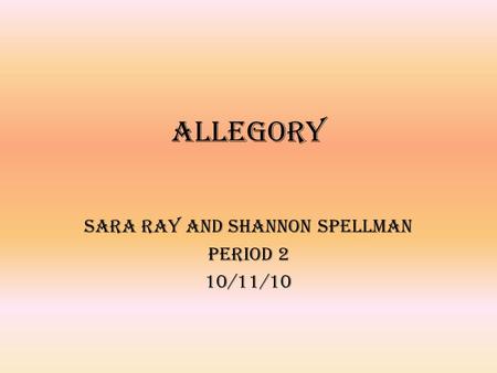 Allegory Sara ray and shannon spellman Period 2 10/11/10.