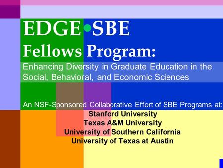 An NSF-Sponsored Collaborative Effort of SBE Programs at: Stanford University Texas A&M University University of Southern California University of Texas.