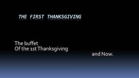 The buffet Of the 1st Thanksgiving and Now.. Celebration of Thanksgiving. The first Thanksgiving took place in autumn 1621 to celebrate the first harvest.