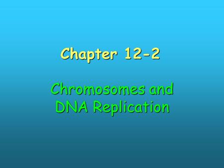 Chapter 12-2 Chromosomes and DNA Replication. Remember? The DNA double helix is coiled up to make chromosomes.The DNA double helix is coiled up to make.