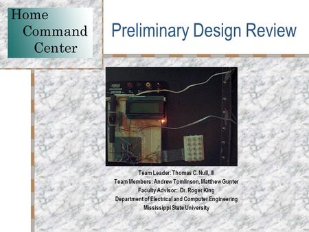 Preliminary Design Review Your Logo Here Team Leader: Thomas C. Null, III Team Members: Andrew Tomlinson, Matthew Gunter Faculty Advisor: Dr. Roger King.