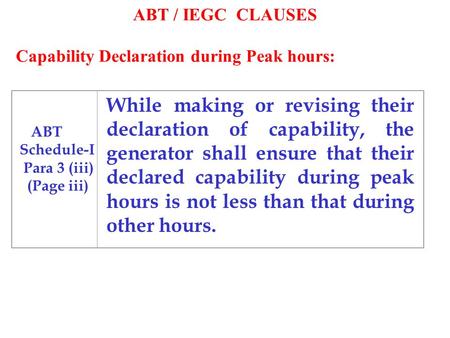 ABT / IEGC CLAUSES While making or revising their declaration of capability, the generator shall ensure that their declared capability during peak hours.