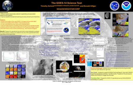 Center for Satellite Applications and Research (STAR) Review 09 – 11 March 2010 The GOES-14 Science Test Timothy Schmit (GOVERNMENT PRINCIPAL INVESTIGATOR)