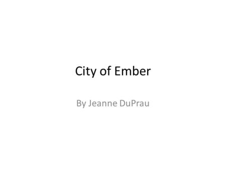 City of Ember By Jeanne DuPrau.