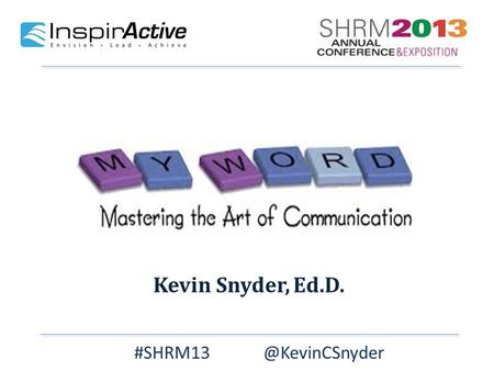 Kevin Snyder, Ed.D. Why will they listen to me? What problem will I help them solve?