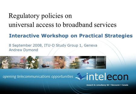 Regulatory policies on universal access to broadband services Interactive Workshop on Practical Strategies 8 September 2008, ITU-D Study Group 1, Geneva.