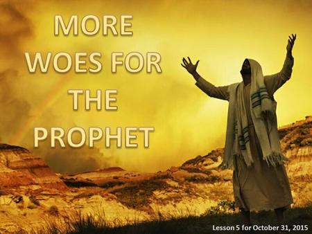 Lesson 5 for October 31, 2015. Message against the priests and the prophets (Jeremiah 23:14-15; 5:26-31)Reaction of the priests: Whipping Jeremiah and.