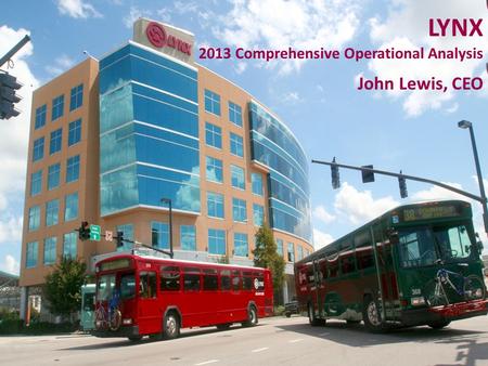 Comprehensive Operations Analysis LYNX 2013 Comprehensive Operational Analysis John Lewis, CEO.