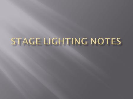  The “Why” of stage lighting  Visibility- Ability to see the performers on stage. MAIN FUNCTION  Selective Focus- lighting can tell audience where.