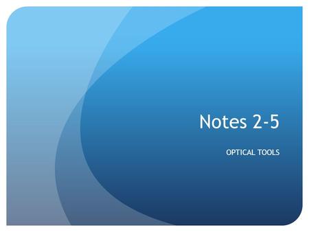 Notes 2-5 OPTICAL TOOLS. Cameras: How do they work? Light from object travels through one or more convex lenses Lens focuses light Puts an image on film.