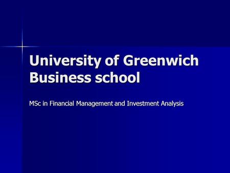 University of Greenwich Business school MSc in Financial Management and Investment Analysis.