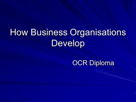 How Business Organisations Develop OCR Diploma. Some business owners have no desire to grow or expand. They do not want to run a chain of shops. Why?