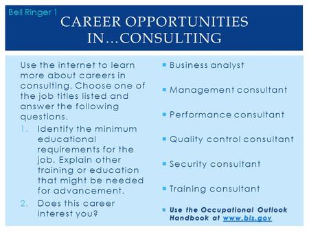 Use the internet to learn more about careers in consulting. Choose one of the job titles listed and answer the following questions. 1.Identify the minimum.