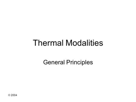 © 2004 Thermal Modalities General Principles. © 2004 Physical Laws Cosine Law Inverse Square Law Arndth-Schultz Principle Law of Grotthus-Draper.