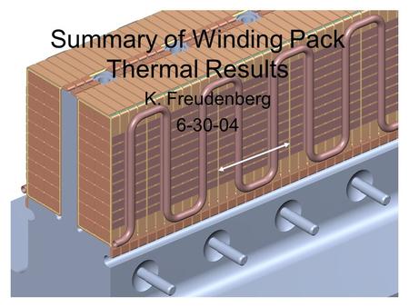 Summary of Winding Pack Thermal Results K. Freudenberg 6-30-04.