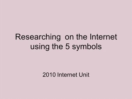 Researching on the Internet using the 5 symbols 2010 Internet Unit.