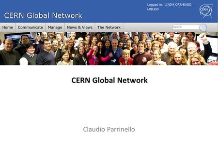 Claudio Parrinello CERN Global Network. MOTIVATION CERN is a Knowledge Hub Knowledge is: o Brought into CERN by people from institutes worldwide; o Generated.